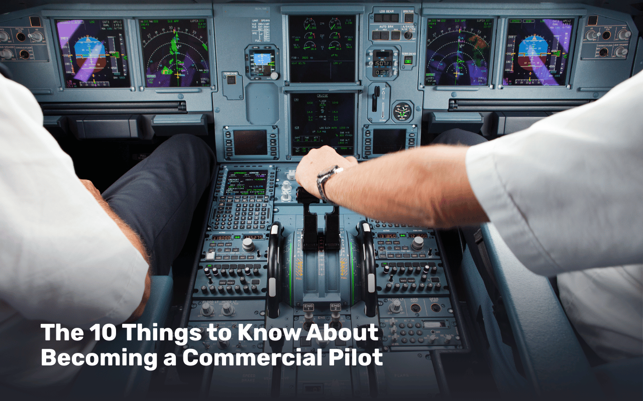 The 10 Things to Know About Becoming a Commercial Pilot